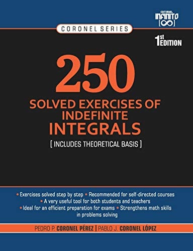 250 Solved Exercises of Indefinite Integrals Includes Theoretical Basis