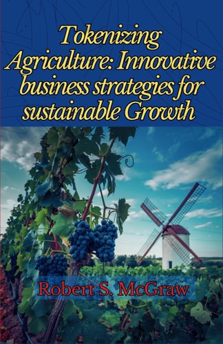 Tokenizing Agriculture Innovative Business Strategies for Sustainable Growth