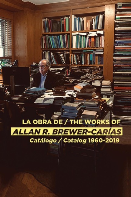 LA OBRA DE / THE WORKS OF ALLAN R BREWER-CARÍAS: Catalogo / Catalog  1960-2019