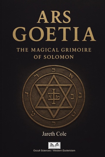 Ars Goetia: The Magical Grimoire of Solomon