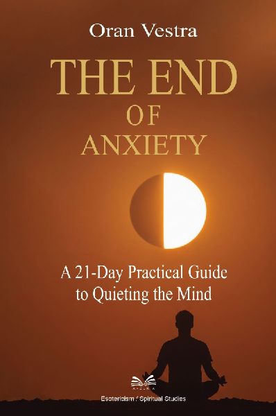 The End of Anxiety: A 21-Day Practical Guide to Quieting the Mind