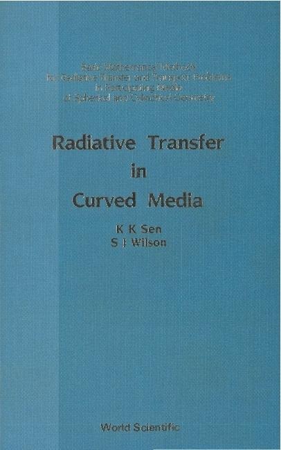 Radiative Transfer in Curved Media: Basic Mathematical Methods for Radiative Transfer and Transport Problems in Participating Media of Spherical and Cylindrical Geometry