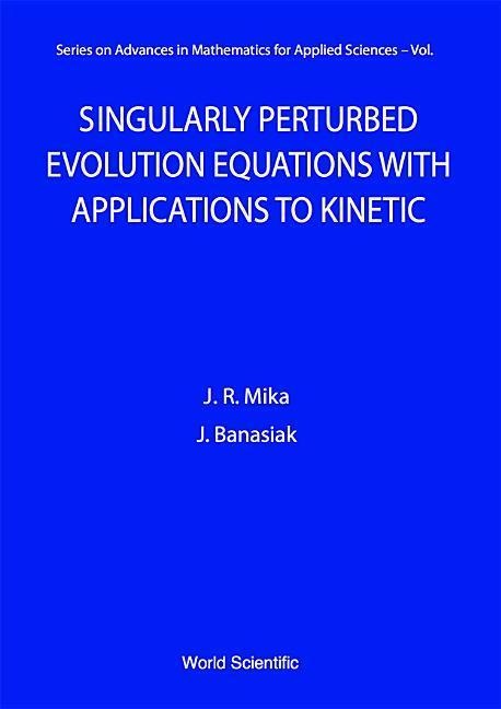 Singularly Perturbed Evolution Equations with Applications to Kinetic Theory