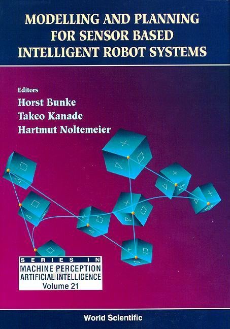 Modelling and Planning for Sensor Based Intelligent Robot Systems