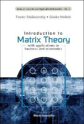 Introduction to Matrix Theory: With Applications to Business and Economics