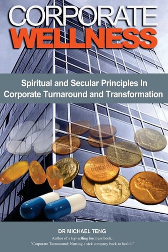 Corporate Wellness Spiritual and Secular Principles in Corporate Turnaround and Transformation