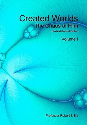 Created Worlds The Chaos of Film