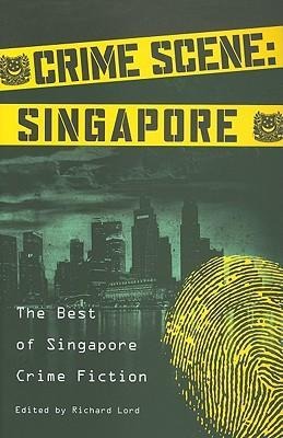 Crime Scene: Singapore: The Best of Singapore Crime Fiction