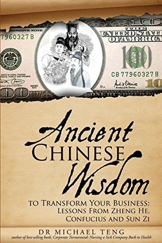 Ancient Chinese Wisdom to Transform Your Business Lessons from Zheng He, Confucius and Sun Zi