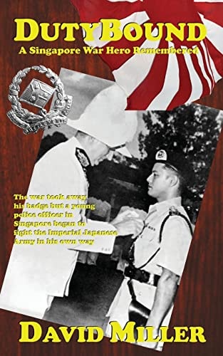 Duty Bound A Singapore War Hero Remembered