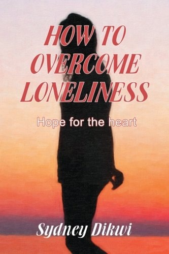 How to Overcome Loneliness Hope for the Heart
