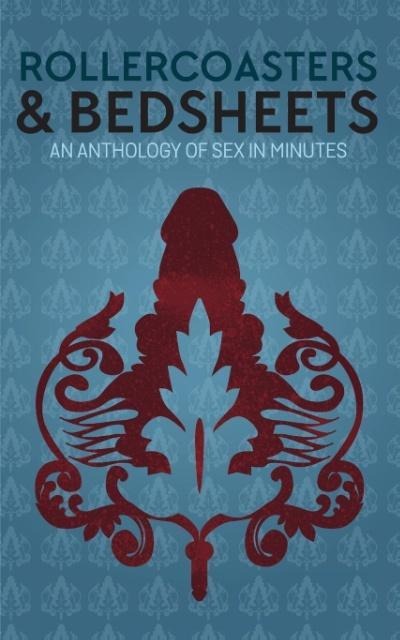 Rollercoasters & Bedsheets An Anthology Of Sex In Minutes