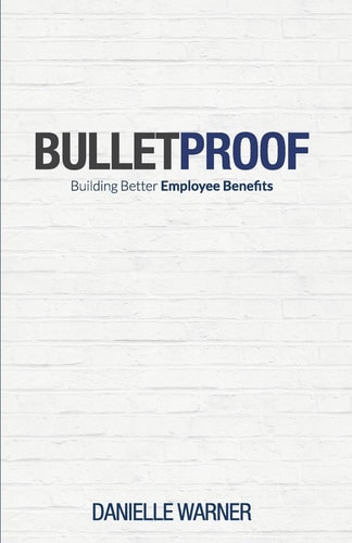 Bulletproof Building Better Employee Benefits
