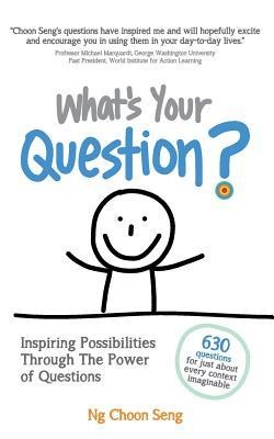 Whats Your Question?: Inspiring Possibilities Through The Power of Questions