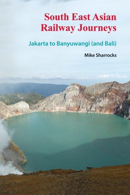 South East Asian Railway Journeys: Jakarta to Banyuwangi (and Bali)