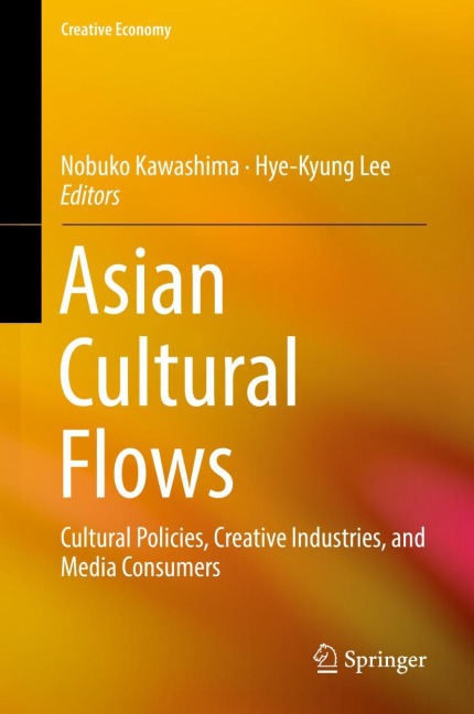 Asian Cultural Flows: Cultural Policies, Creative Industries, and Media Consumers