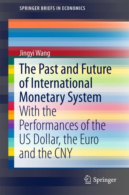The Past and Future of International Monetary System: With the Performances of the US Dollar, the Euro and the CNY