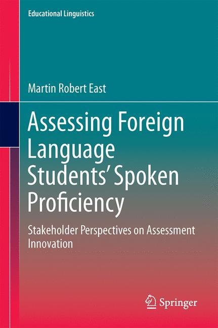 Assessing Foreign Language Students Spoken Proficiency: Stakeholder Perspectives on Assessment Innovation