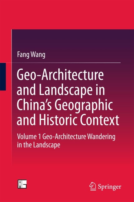 Geo-Architecture and Landscape in Chinas Geographic and Historic Context: Volume 1 Geo-Architecture Wandering in the Landscape