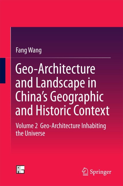 Geo-Architecture and Landscape in Chinas Geographic and Historic Context: Volume 2  Geo-Architecture Inhabiting the Universe