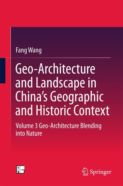 Geo-Architecture and Landscape in Chinas Geographic and Historic Context: Volume 3  Geo-Architecture Blending into Nature