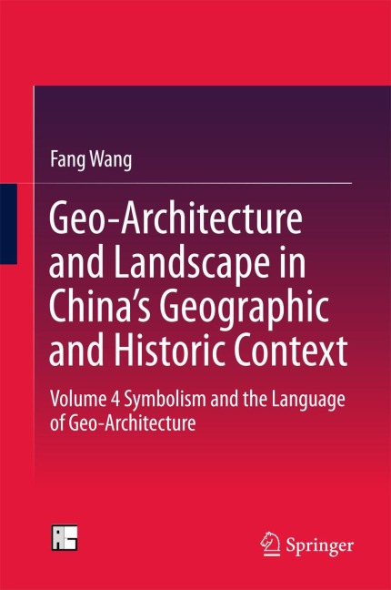Geo-Architecture and Landscape in Chinas Geographic and Historic Context: Volume 4 Symbolism and the Language of Geo-Architecture