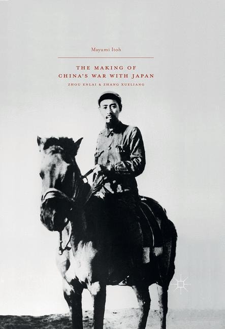The Making of Chinas War with Japan: Zhou Enlai and Zhang Xueliang
