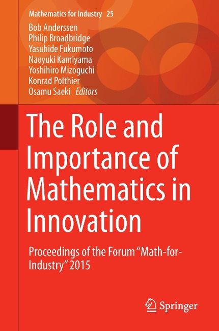 The Role and Importance of Mathematics in Innovation: Proceedings of the Forum Math-for-Industry 2015