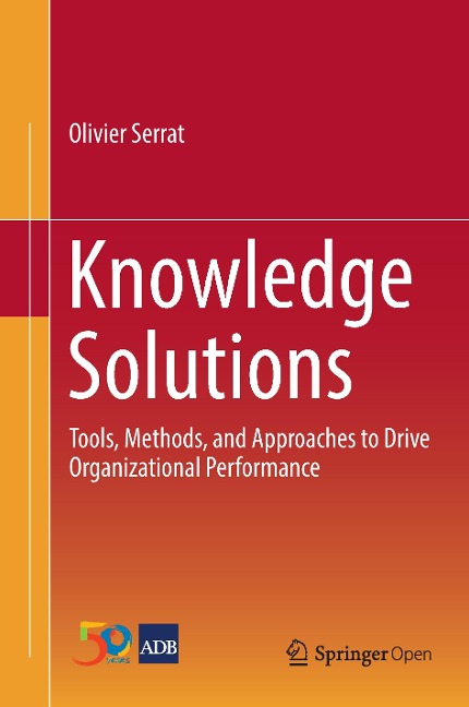 Knowledge Solutions: Tools, Methods, and Approaches to Drive Organizational Performance