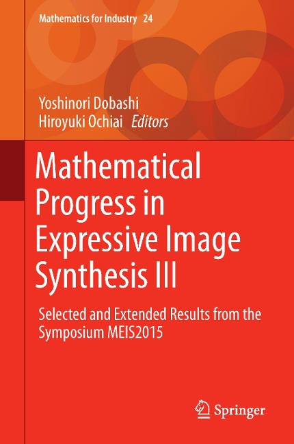 Mathematical Progress in Expressive Image Synthesis III: Selected and Extended Results from the Symposium MEIS2015