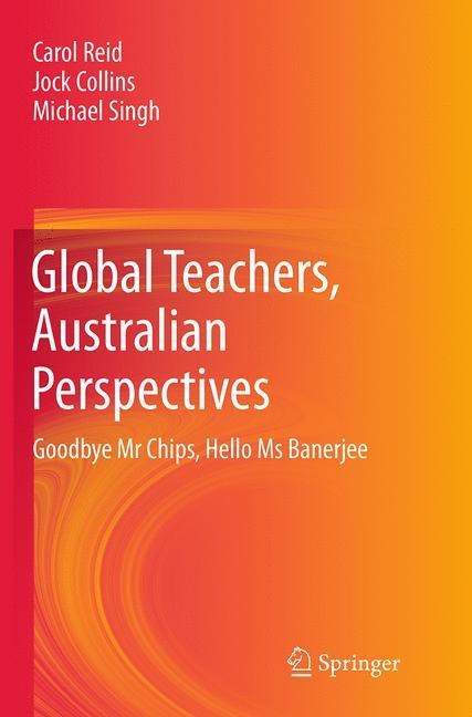 Global Teachers, Australian Perspectives: Goodbye Mr Chips, Hello Ms Banerjee