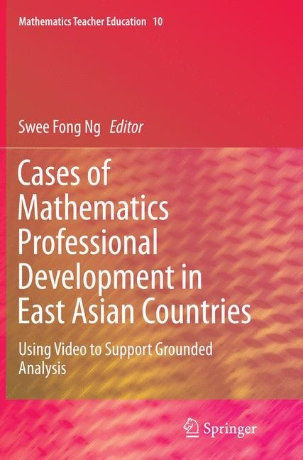 Cases of Mathematics Professional Development in East Asian Countries: Using Video to Support Grounded Analysis