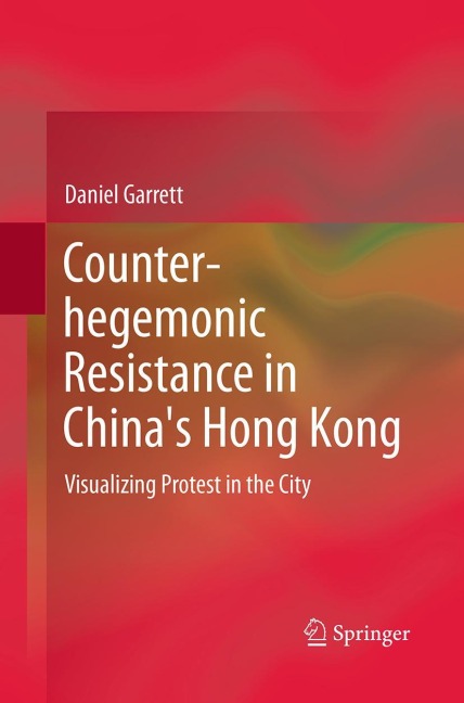 Counter-hegemonic Resistance in Chinas Hong Kong: Visualizing Protest in the City