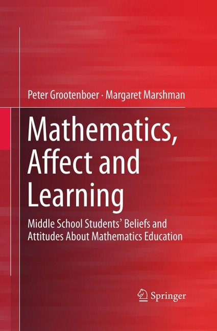 Mathematics, Affect and Learning: Middle School Students Beliefs and Attitudes About Mathematics Education