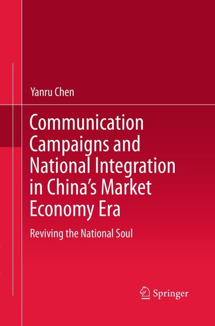 Communication Campaigns and National Integration in Chinas Market Economy Era: Reviving the National Soul