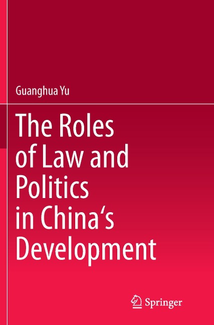 The Roles of Law and Politics in Chinas Development