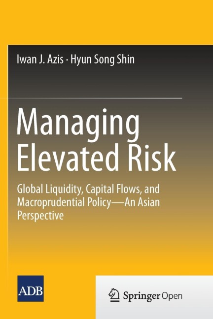 Managing Elevated Risk: Global Liquidity, Capital Flows, and Macroprudential Policy--An Asian Perspective