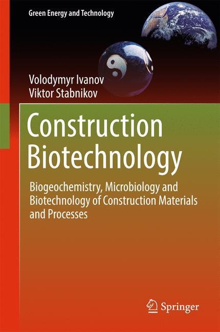 Construction Biotechnology: Biogeochemistry, Microbiology and Biotechnology of Construction Materials and Processes