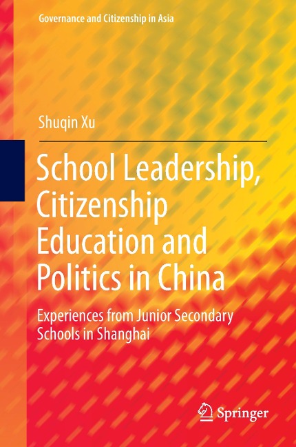 School Leadership, Citizenship Education and Politics in China: Experiences from Junior Secondary Schools in Shanghai