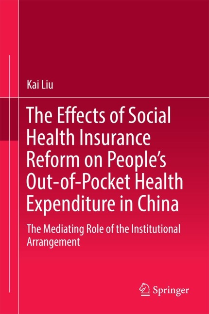 The Effects of Social Health Insurance Reform on Peoples Out-of-Pocket Health Expenditure in China: The Mediating Role of the Institutional Arrangement