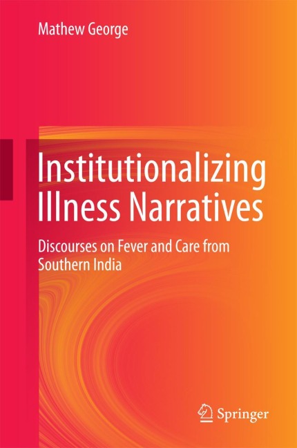 Institutionalizing Illness Narratives: Discourses on Fever and Care from Southern India