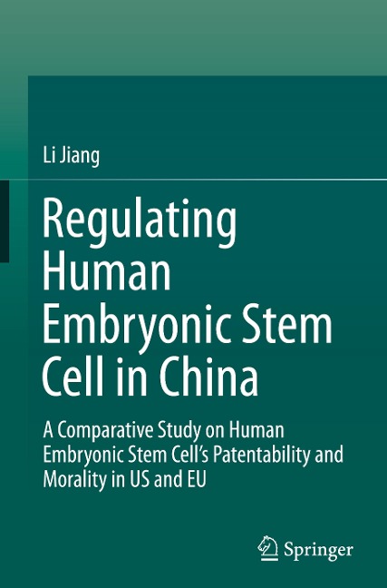 Regulating Human Embryonic Stem Cell in China: A Comparative Study on Human Embryonic Stem Cells Patentability and Morality in US and EU