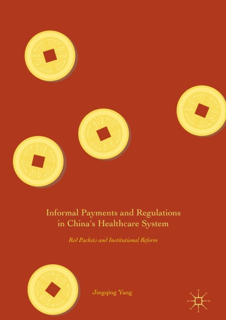 Informal Payments and Regulations in Chinas Healthcare System: Red Packets and Institutional Reform
