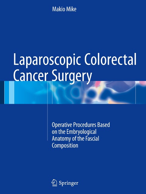 Laparoscopic Colorectal Cancer Surgery: Operative Procedures Based on the Embryological Anatomy of the Fascial Composition
