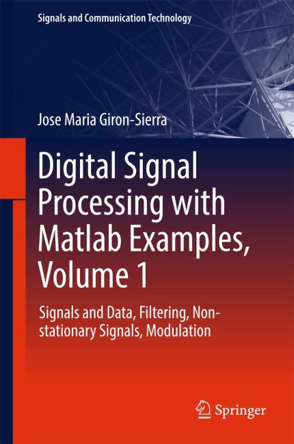 Digital Signal Processing with Matlab Examples, Volume 1: Signals and Data, Filtering, Non-stationary Signals, Modulation