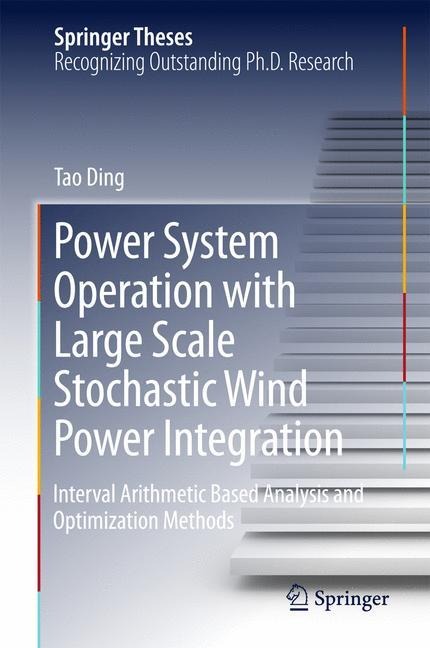 Power System Operation with Large Scale Stochastic Wind Power Integration: Interval Arithmetic Based Analysis and Optimization Methods