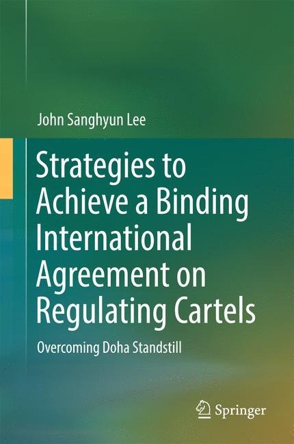 Strategies to Achieve a Binding International Agreement on Regulating Cartels: Overcoming Doha Standstill