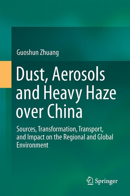 Dust, Aerosols and Heavy Haze Over China: Sources, Transformation, Transport, and Impact on the Regional and Global Environment