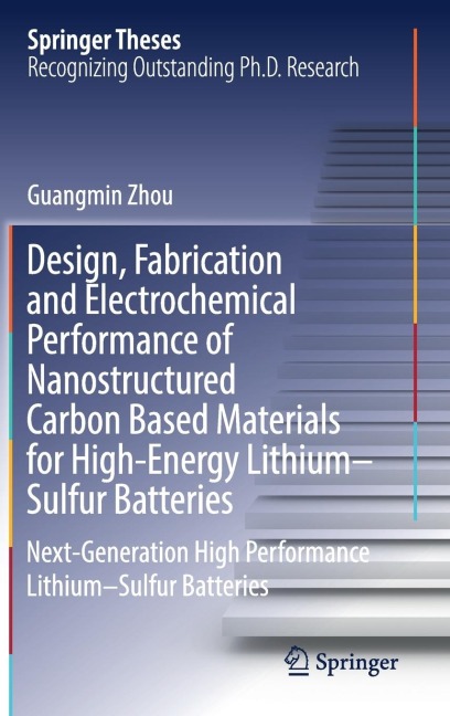 Design, Fabrication and Electrochemical Performance of Nanostructured Carbon Based Materials for High-Energy Lithium-Sulfur Batteries: Next-Generation High Performance Lithium-Sulfur Batteries