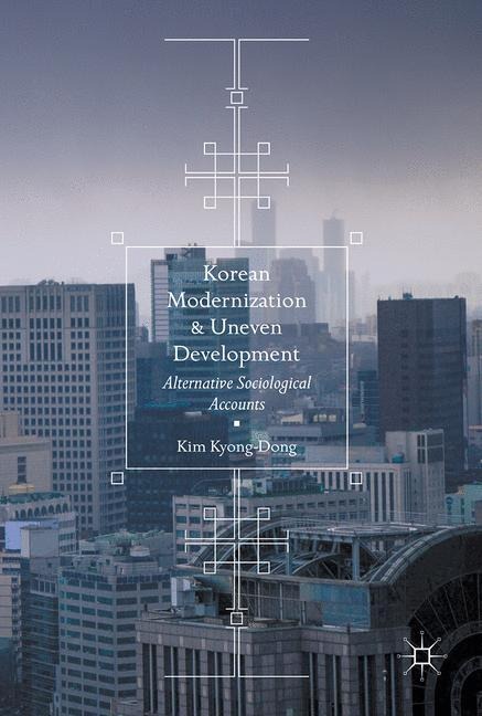 Korean Modernization and Uneven Development: Alternative Sociological Accounts
